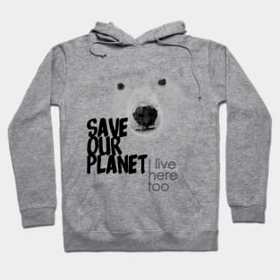 Save our planet, I live here too - polar bear Hoodie